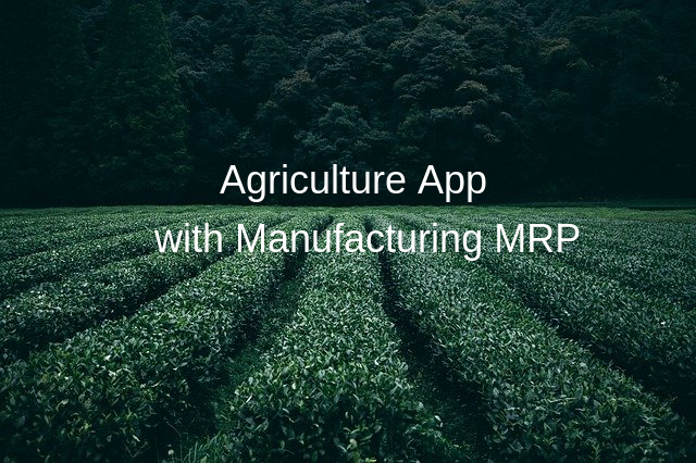 Agriculture Integration with Manufacturing (MRP)