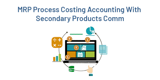 MRP Process Costing Accounting With Secondary Products