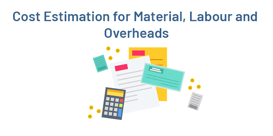 Cost Estimation for Material, Labour and Overheads