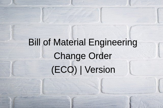 Engineering Change Order (ECO) for BOM