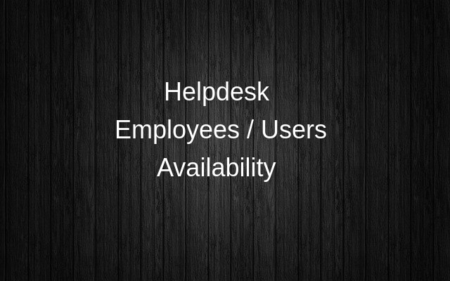 Employees Availability for Helpdesk Tickets