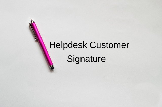 Signature of Customer on Helpdesk Ticket