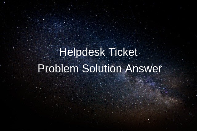 Solution Answer for Helpdesk Support Ticket and Issue