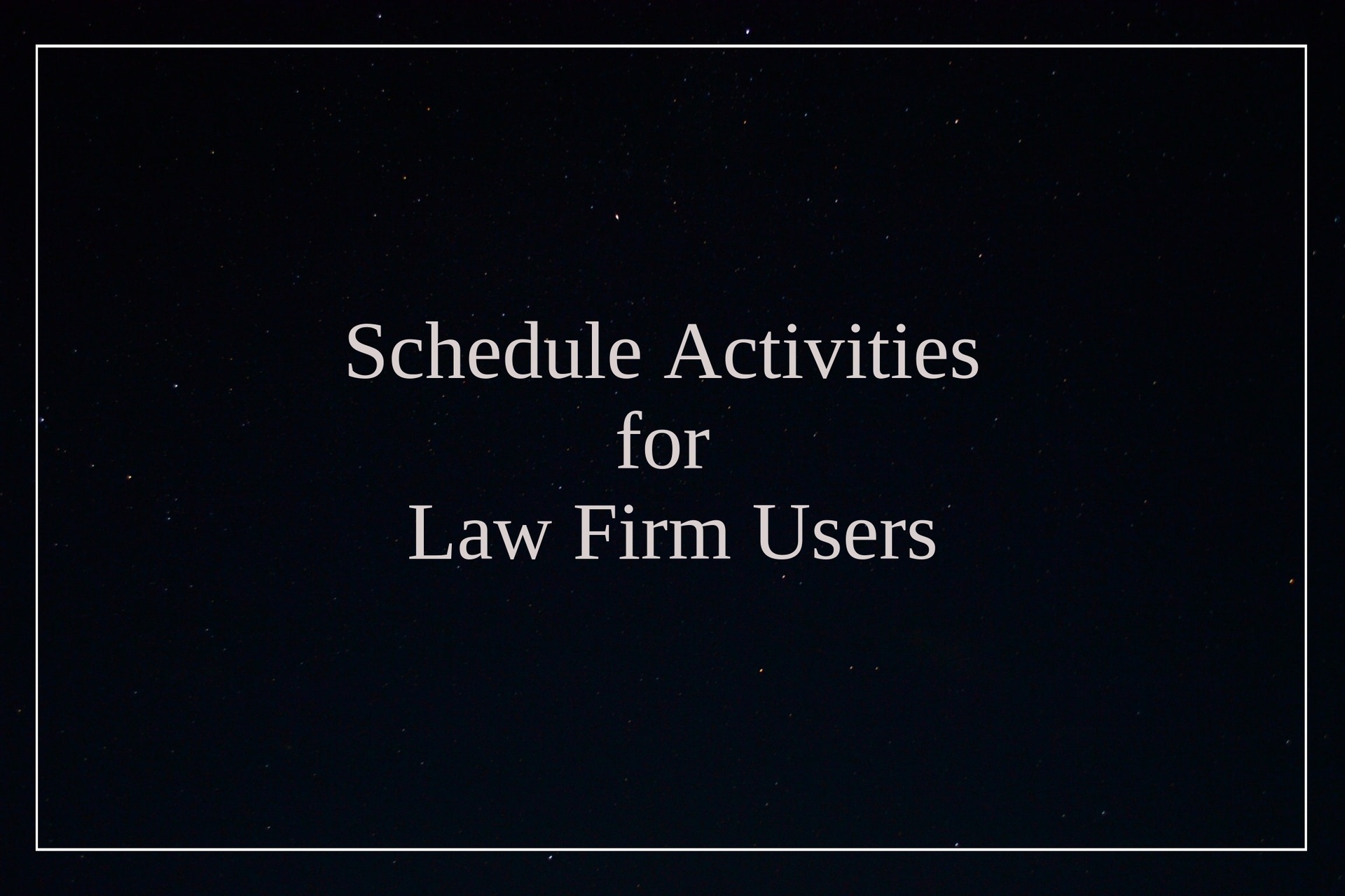 Schedule Activities for Law Firm Users