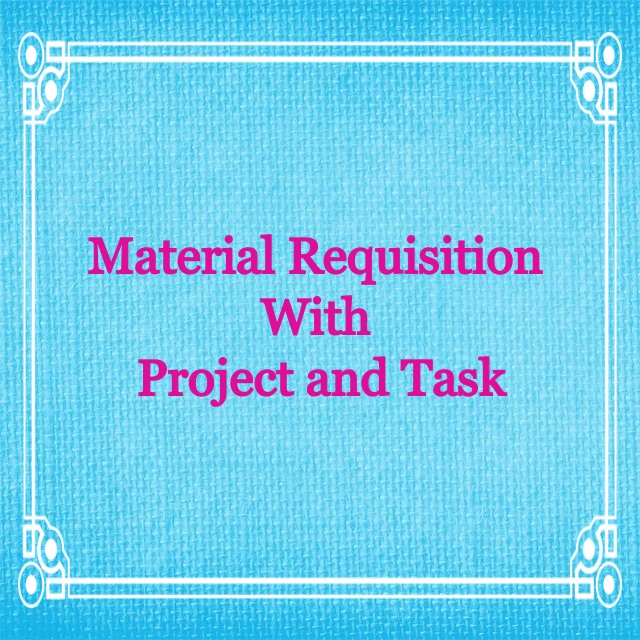 Material Requisition for Project and Task Integration